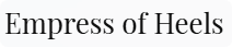 Empress of Heels